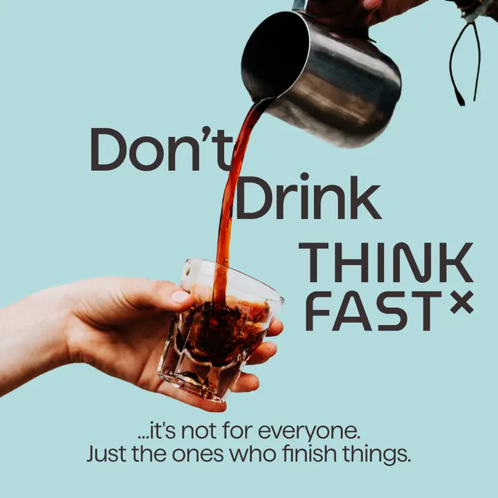 First Person ad reading Don't Drink Think Fast, it's not for everyone, with coffee pouring into the jar
